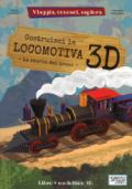 Costruisci la locomotiva 3D. Viaggia, conosci, esplora. Ediz. a colori. Con Giocattolo