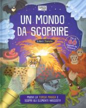 Un mondo da scoprire. Libri torcia. Ediz. a colori