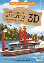 Costruisci il battello 3D. La storia delle navi. Viaggia, conosci, esplora. Ediz. a colori. Con Giocattolo