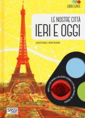 Le nostre città ieri e oggi. Libri lente. Ediz. a colori. Con gadget