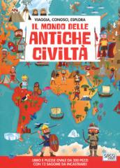 Il mondo delle antiche civiltà. Viaggia, conosci, esplora. Con puzzle