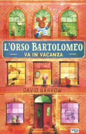 L'orso Bartolomeo va in vacanza. Ediz. a colori