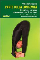 L'arte della longevità. Vivere bene e a lungo prendendoci cura di noi stessi