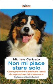 Non mi piace stare solo. Come prevenire e affrontare l'ansia da separazione del nostro cane