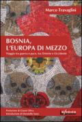 Bosnia, l’Europa di mezzo: Viaggio tra guerra e pace, tra Oriente e Occidente (Orienti)