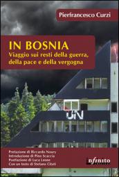 In Bosnia: Viaggio sui resti della guerra, della pace e della vergogna (Orienti)