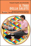 Il thai della salute. Manuale di comparazione tra l'antico massaggio thailandese e le asana dello yoga