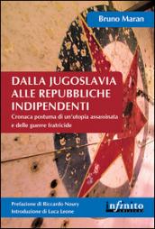 Dalla Jugoslavia alle repubbliche indipendenti. Cronaca postuma di un'utopia assassinata e delle guerre fratricide