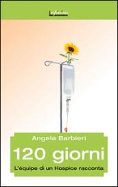 120 giorni: L'équipe di un Hospice racconta (GrandAngolo)