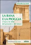 La rana e la pioggia: L’Iran e le sfide del presente e del futuro (Orienti)