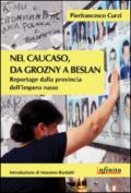 Nel Caucaso, da Grozny a Beslan: Reportage dalla provincia dell’impero russo (Orienti)