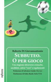 Subbuteo. O per gioco: Una stagione attraverso cronache, aneddoti, calcio “vero” e regolamenti (Iride)