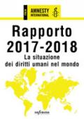 Amnesty International. Rapporto 2017-2018. La situazione dei diritti umani nel mondo