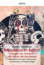 Messico in bilico. Viaggio da vertigine nel paese dei paradossi