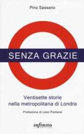 Senza grazie. Ventisette storie nella metropolitana di Londra