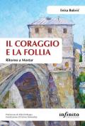 Il coraggio e la follia. Ritorno a Mostar