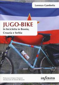 Jugo-bike. In bicicletta in Bosnia, Croazia e Serbia