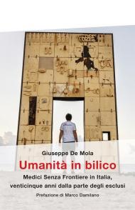 Umanità in bilico. Medici Senza Frontiere in Italia, venticinque anni dalla parte degli esclusi