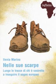 Nelle sue scarpe. Lungo le tracce di chi è costretto a inseguire il sogno europeo