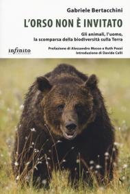 L' orso non è invitato. Gli animali, l'uomo, la scomparsa della biodiversità sulla Terra