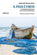 Il pesce è finito. Lo sfruttamento dei mari per il consumo alimentare