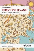 Direzione Levante. L'antica via per l'Oriente