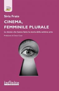 Cinema, femminile plurale. Le donne che hanno fatto la storia della settima arte