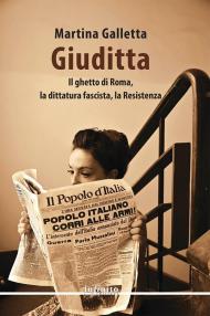 Giuditta. Il ghetto di Roma, la dittatura fascista, la Resistenza