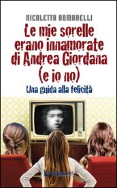 Le mie sorelle erano innamorate di Andrea Giordana (e io no). Una guida alla felicità