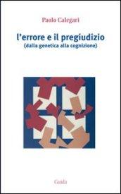 L'errore e il pregiudizio. Dalla genetica alla cognizione