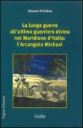 La lunga guerra all'ultimo guerriero divino nel meridione d'Italia. L'arcangelo Michael