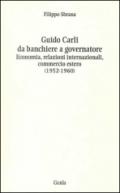 Guido Carli da banchiere a governatore. Economia, relazioni internazioali, commercio estero (1952-1960)