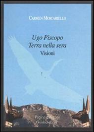 Ugo Piscopo terra della sera. Visioni