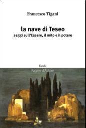 La nave di Teseo. Saggi sull'essere, il mito e il potere