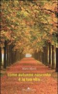 Come autunno nascosto è la tua vita