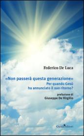 «Non passerà questa generazione». Per quando Gesù ha annunciato il suo ritorno?