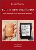 Tutti i libri del mondo. Dalla tavoletta di argilla alla tavoletta elettronica