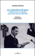 Un costruttore di pace. Il Mediterraneo e la Palestina nella politica estera di Aldo Moro