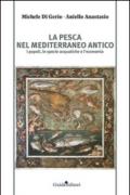 La pesca nel Mediterraneo antico. I popoli, le specie acquatiche e l'economia