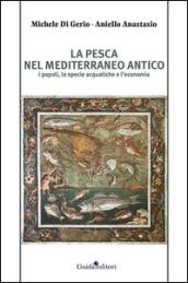La pesca nel Mediterraneo antico. I popoli, le specie acquatiche e l'economia
