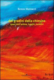 Dai gradini della chiesina. Spazi dell'anima, luoghi, incontri