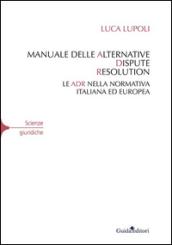 Manuale delle alternative dispute resolution. Le ADR nella normativa italiana ed europea