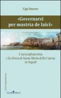 «Governarsi per Mastrìa de Laici». L'arciconfraternita e la chiesa di Santa Maria della Catena in Napoli