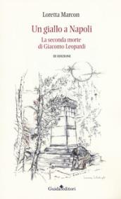 Un giallo a Napoli. La seconda morte di Giacomo Leopardi