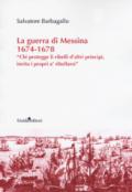 La guerra di Messina 1674-1678. «Chi protegge li ribelli d'altri principi, invita i propri a' ribellarsi»