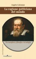 La ragione galileiana del mondo. Tra metafisica, filosofia e teconologia