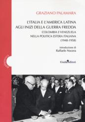 L'Italia e America Latina agli inizi della guerra fredda. Colombia e Venezuela nella politica estera italiana (1948-1958)