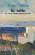 Blu Ischia. Un padre nel racconto di due figli