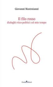 Il filo rosso. Dialoghi etico-politici col mio tempo