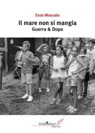 Il mare non si mangia. Guerra & dopo